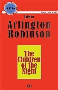 The Children of the Night - Edwin Arlington Robinson - E-Book