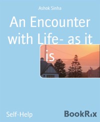 An Encounter with Life- as it is - Ashok Sinha - E-Book