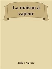 La maison à vapeur - Jules Verne - E-Book