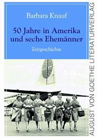 50 Jahre in Amerika und sechs Ehemänner - Barbara Knauf - E-Book