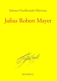 Julius Robert Mayer - Salomo Friedlaender/Mynona - E-Book
