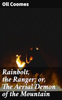 Rainbolt, the Ranger; or, The Aerial Demon of the Mountain - Oll Coomes - E-Book