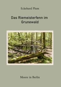 Das Riemeisterfenn im Grunewald - Eckehard Plum - E-Book