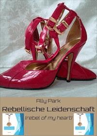 Rebellische Leidenschaft - Ally Park - E-Book