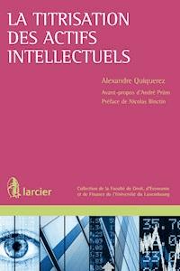 La titrisation des actifs intellectuels - Alexandre Quiquerez - E-Book