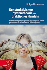 Konstruktivismus, Systemtheorie und praktisches Handeln - Holger Lindemann - E-Book