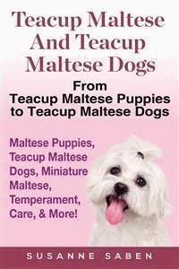 Teacup Maltese and Teacup Maltese Dogs - Susanne Saben - E-Book