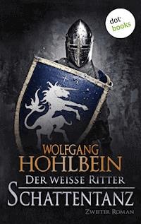 Der weiße Ritter - Zweiter Roman: Schattentanz - Wolfgang Hohlbein - E-Book