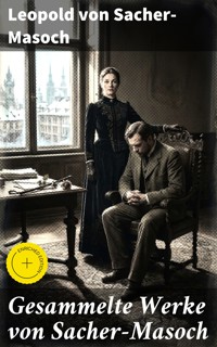 Gesammelte Werke von Sacher-Masoch - Leopold von Sacher-Masoch - E-Book