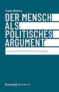 Der Mensch als politisches Argument - Frauke Höntzsch - kostenlos E-Book