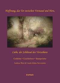 Hoffnung, das Tor zwischen Verstand und Herz - Liebe, der Schlüssel des Verzeihens - Andreas Weis - E-Book