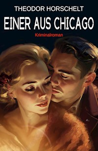 Einer aus Chicago - Theodor Horschelt - E-Book