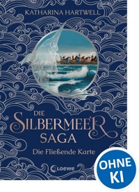 Die Silbermeer-Saga (Band 2) - Die Fließende Karte - Katharina Hartwell - E-Book