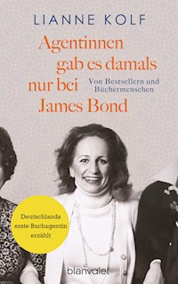 Agentinnen gab es damals nur bei James Bond - Lianne Kolf - E-Book