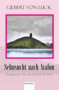 Sehnsucht nach Avalon - Gilbert von Luck - E-Book