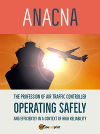 The profession of air traffic controller operating safely and efficiently in a context of high reliability - Anacna - E-Book