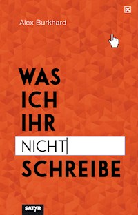 Was ich ihr nicht schreibe - Alex Burkhard - E-Book