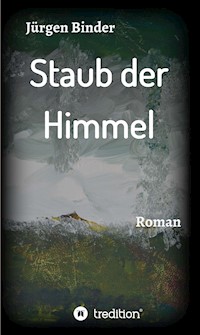 Staub der Himmel - Jürgen Binder - E-Book