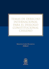 Temas de derecho internacional para el diálogo constitucional chileno - Sebastián López Escarcena - E-Book