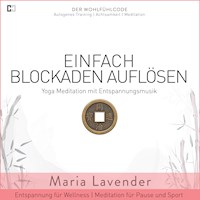 Einfach Blockaden Auflösen | Yoga Meditation mit Entspannungsmusik | Entspannung für Wellness | Meditation für Pause und - Maria Lavender - Hörbuch