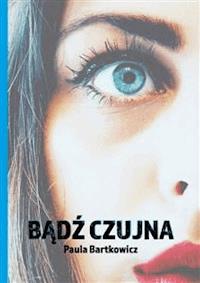 Bądź czujna - Paula Bartkowicz - E-Book