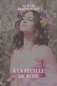 À la feuille de rose - Guy de Maupassant - E-Book