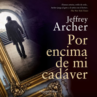Por encima de mi cadáver - Jeffrey Archer - Hörbuch
