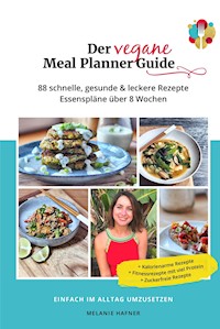 Der vegane Meal Planner Guide - das vegan Kochbuch für Anfänger - Melanie Hafner - E-Book