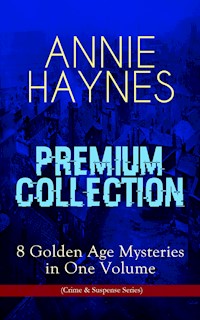 ANNIE HAYNES Premium Collection – 8 Golden Age Mysteries in One Volume (Crime & Suspense Series) - Annie Haynes - E-Book