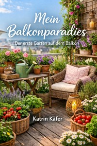 Mein Balkonparadies - Katrin Käfer - E-Book