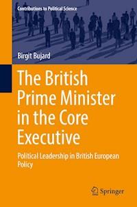 The British Prime Minister in the Core Executive - Birgit Bujard - E-Book