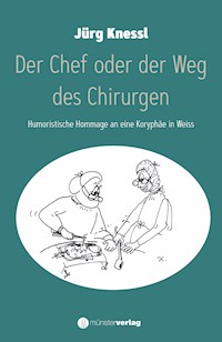 Der Chef oder der Weg des Chirurgen - Jürg Kessel - E-Book