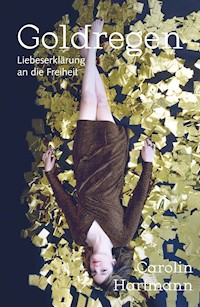 Goldregen - Liebeserklärung an die Freiheit - Carolin Hartmann - E-Book
