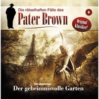 Die rätselhaften Fälle des Pater Brown, Folge 8: Der geheimnisvolle Garten - G.K. Chesterton - Hörbuch