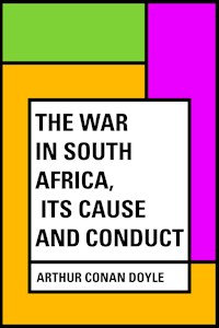 The War in South Africa, Its Cause and Conduct - Arthur Conan Doyle - E-Book