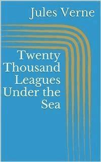 Twenty Thousand Leagues Under the Sea - Jules Verne. - E-Book