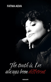 The truth is, I've always been different - Fatma Agva - E-Book