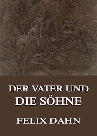 Der Vater und die Söhne - Felix  Dahn - E-Book