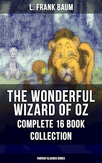 THE WONDERFUL WIZARD OF OZ – Complete 16 Book Collection (Fantasy Classics Series) - L. Frank Baum - E-Book