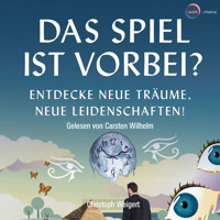 Das Spiel ist vorbei? - Entdecke neue Träume, neue Leidenschaften (ungekürzt) - Christoph Weigert - Hörbuch