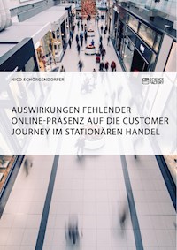 Auswirkungen fehlender Online-Präsenz auf die Customer Journey im stationären Handel - Nico Schörgendorfer - E-Book