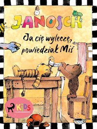 Ja cię wyleczę, powiedział Miś - Janosch - E-Book