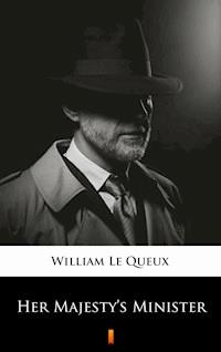 Her Majesty’s Minister - William Le Queux - E-Book