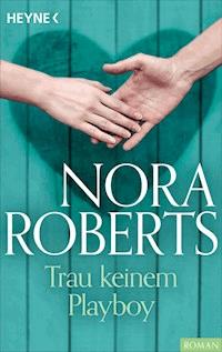 Trau keinem Playboy - Nora Roberts - E-Book