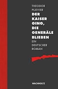 Der Kaiser ging, die Generäle blieben - Theodor Plievier - E-Book