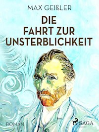 Die Fahrt zur Unsterblichkeit - Max Geißler - E-Book