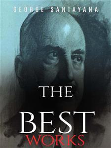 George Santayana: The Best Works - George Santayana - E-Book