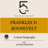 Franklin D. Roosevelt: A short biography - 5 Minutes - Hörbuch