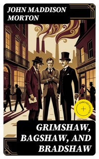 Grimshaw, Bagshaw, and Bradshaw - John Maddison Morton - E-Book