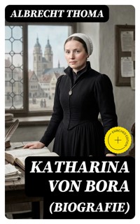 Katharina von Bora (Biografie) - Albrecht Thoma - E-Book